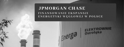 JPMorgan Chase: Finansowanie ekspansji energetyki węglowej w Polsce